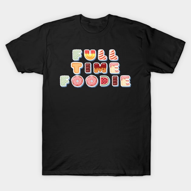 Full time foodie T-Shirt by Oricca